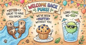 welcome back puns